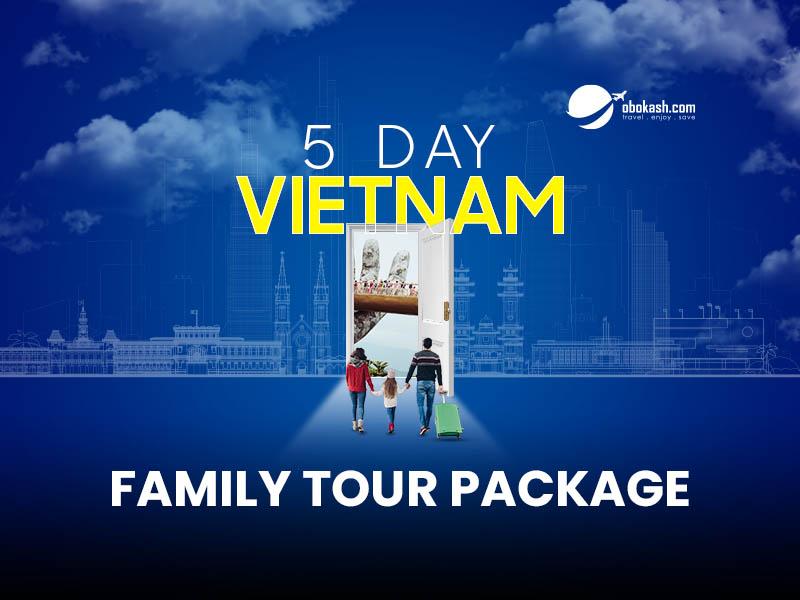 5 Day Vietnam Family Tour Package From Bangladesh