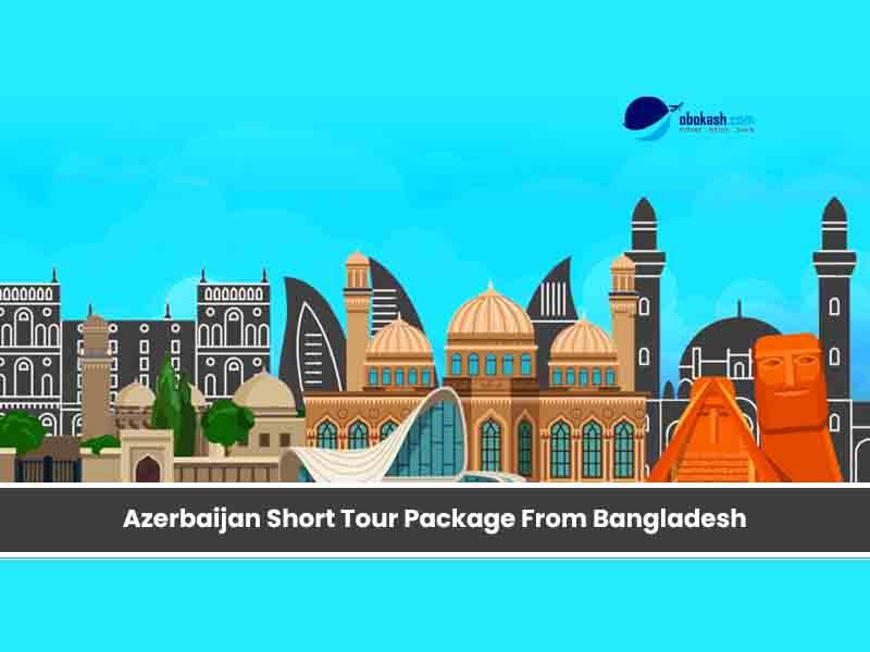 Azerbaijan Short Tour Package From Bangladesh