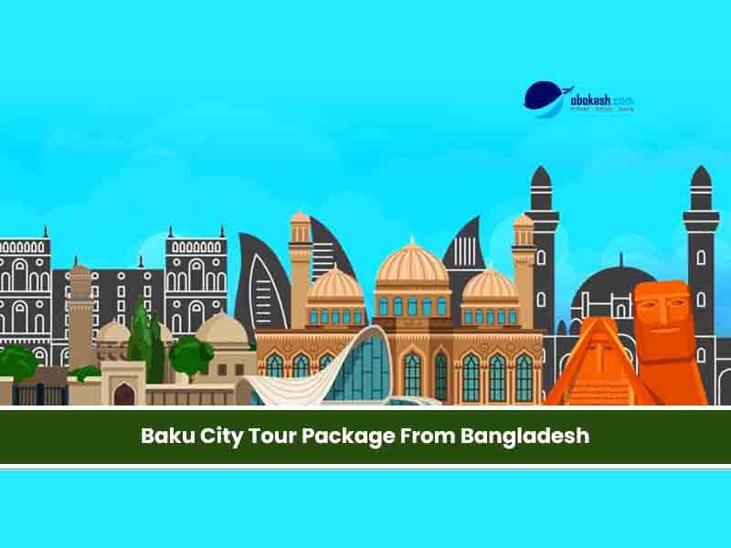 Baku City Tour Package From Bangladesh