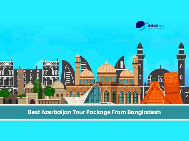 Best Azerbaijan Tour Package From Bangladesh