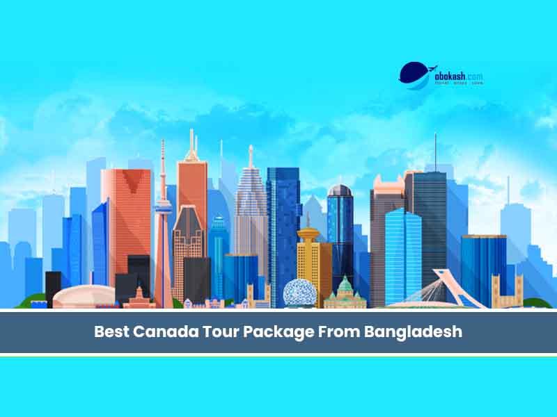 Best Canada Tour Package From Bangladesh