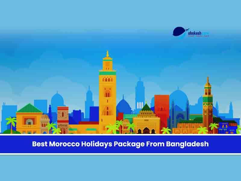 Best Morocco Holidays Package From Bangladesh