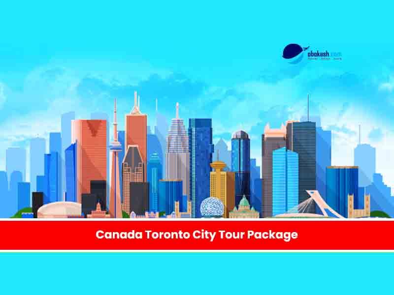 Canada Toronto City Tour Package From Bangladesh