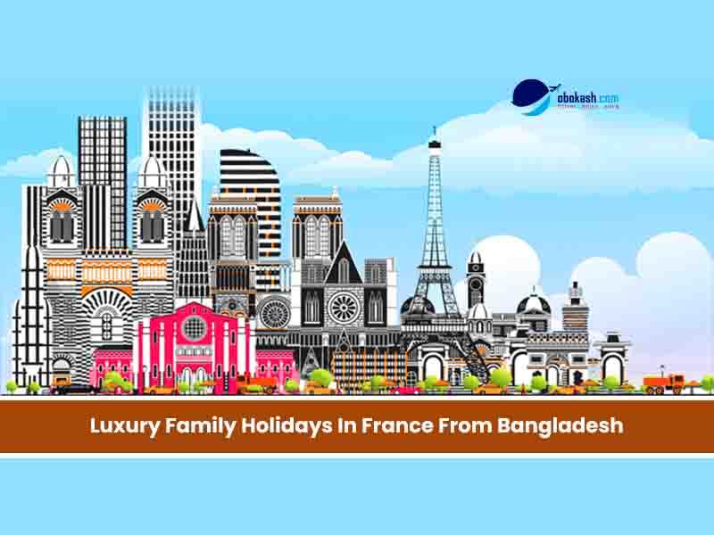 Luxury Family Holidays in France From Bangladesh