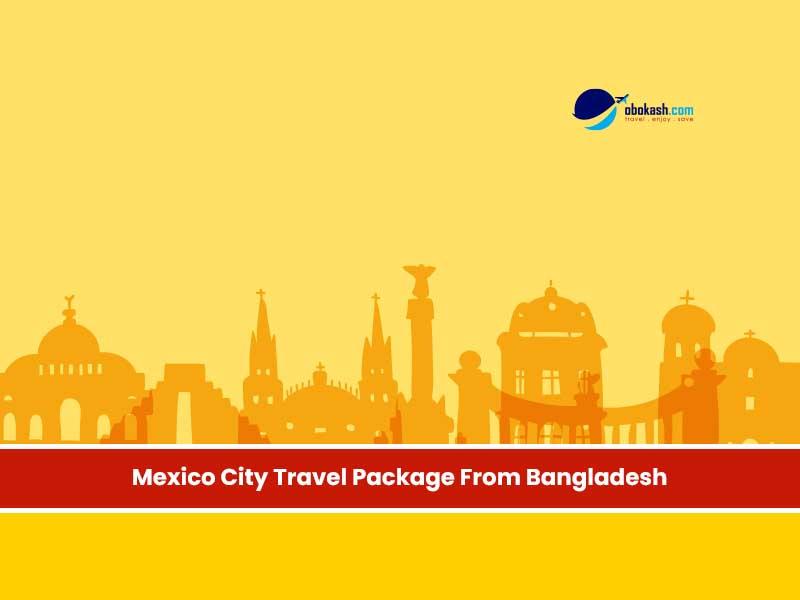Mexico City Travel Package From Bangladesh
