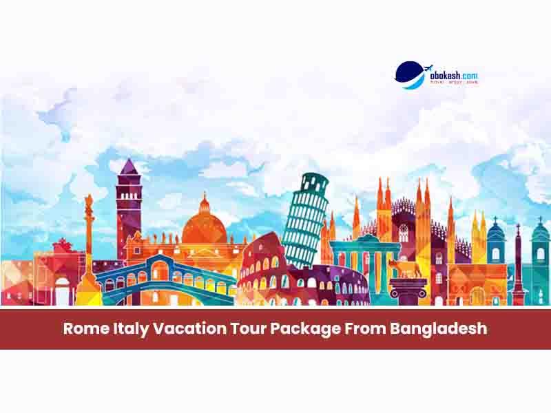 Rome Italy Vacation Tour Package From Bangladesh